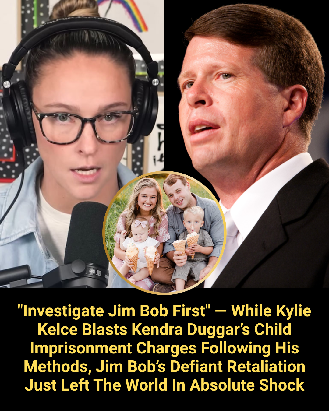“Investigate Jim Bob First” — While Kylie Kelce Blasts Kendra Duggar’s Child Imprisonment Charges Following His Methods, Jim Bob’s Defiant Retaliation Just Left The World In Absolute Shock