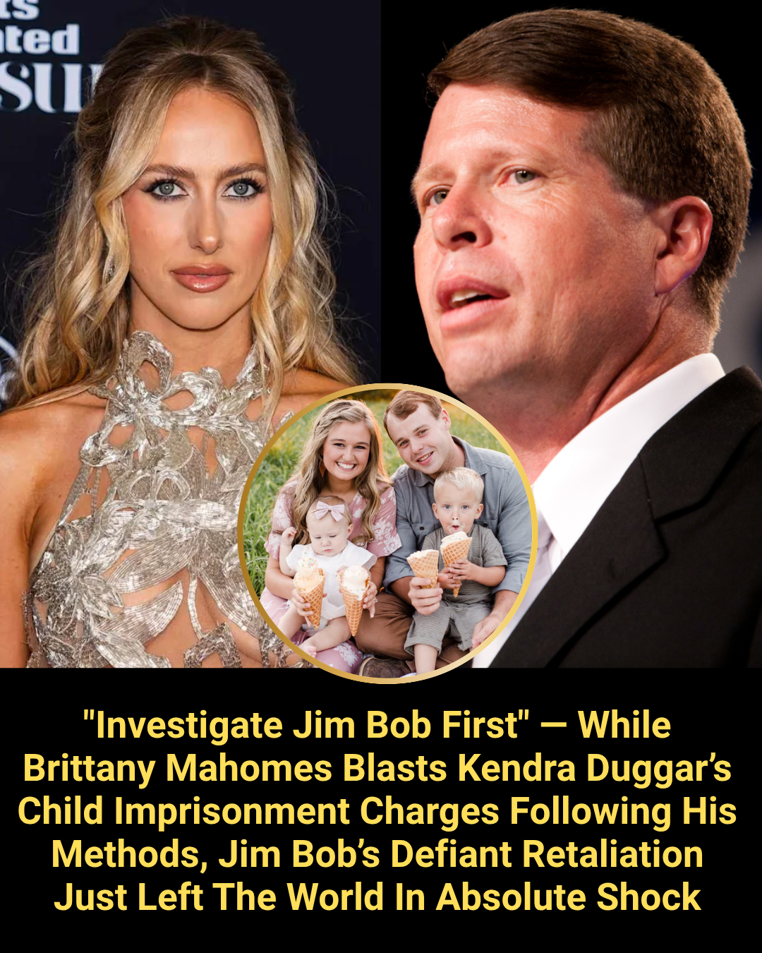 “Investigate Jim Bob First” — While Brittany Mahomes Blasts Kendra Duggar’s Child Imprisonment Charges Following His Methods, Jim Bob’s Defiant Retaliation Just Left The World In Absolute Shock