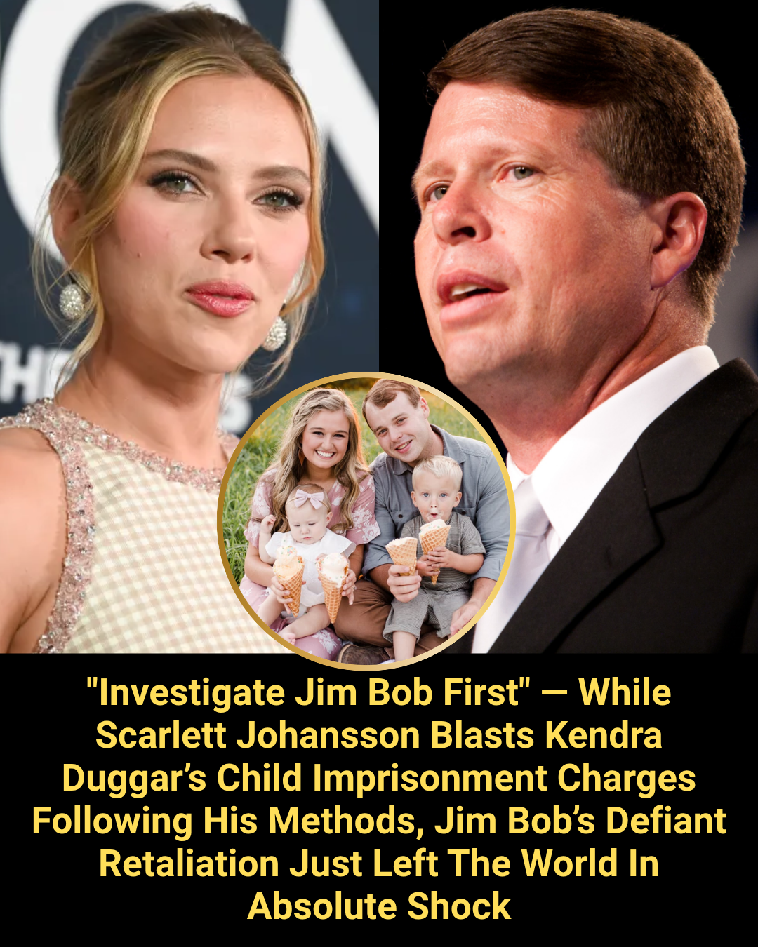 “Investigate Jim Bob First” — While Scarlett Johansson Blasts Kendra Duggar’s Child Imprisonment Charges Following His Methods, Jim Bob’s Defiant Retaliation Just Left The World In Absolute Shock