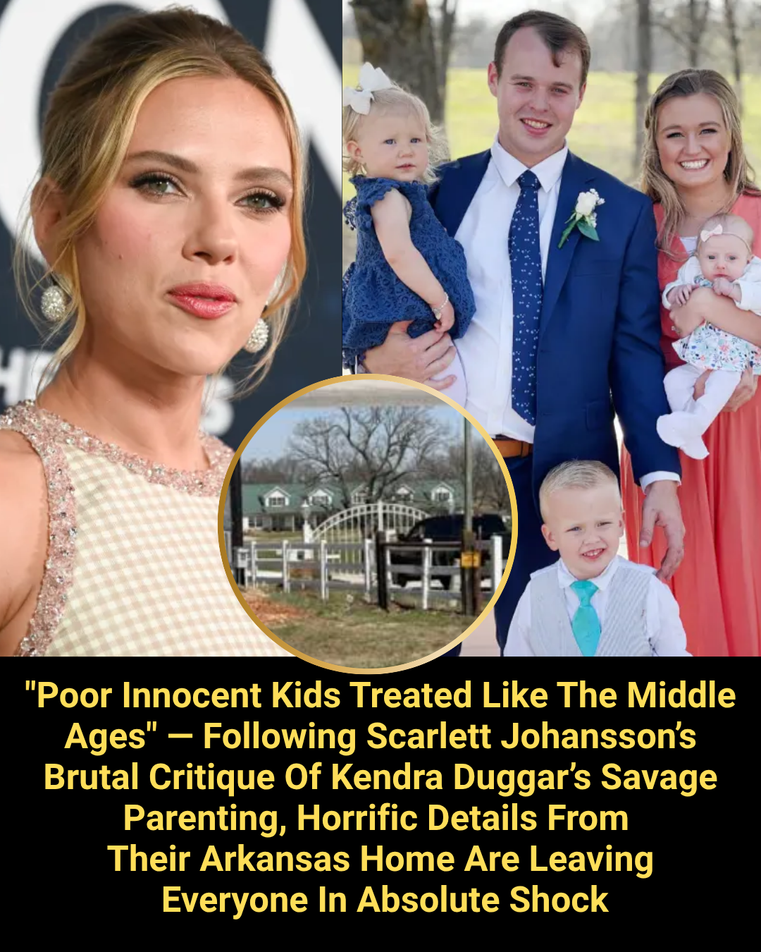 “Poor Innocent Kids Treated Like The Middle Ages” — Following Scarlett Johansson’s Brutal Critique Of Kendra Duggar’s Savage Parenting, Horrific Details From Their Arkansas Home Are Leaving Everyone In Absolute Shock
