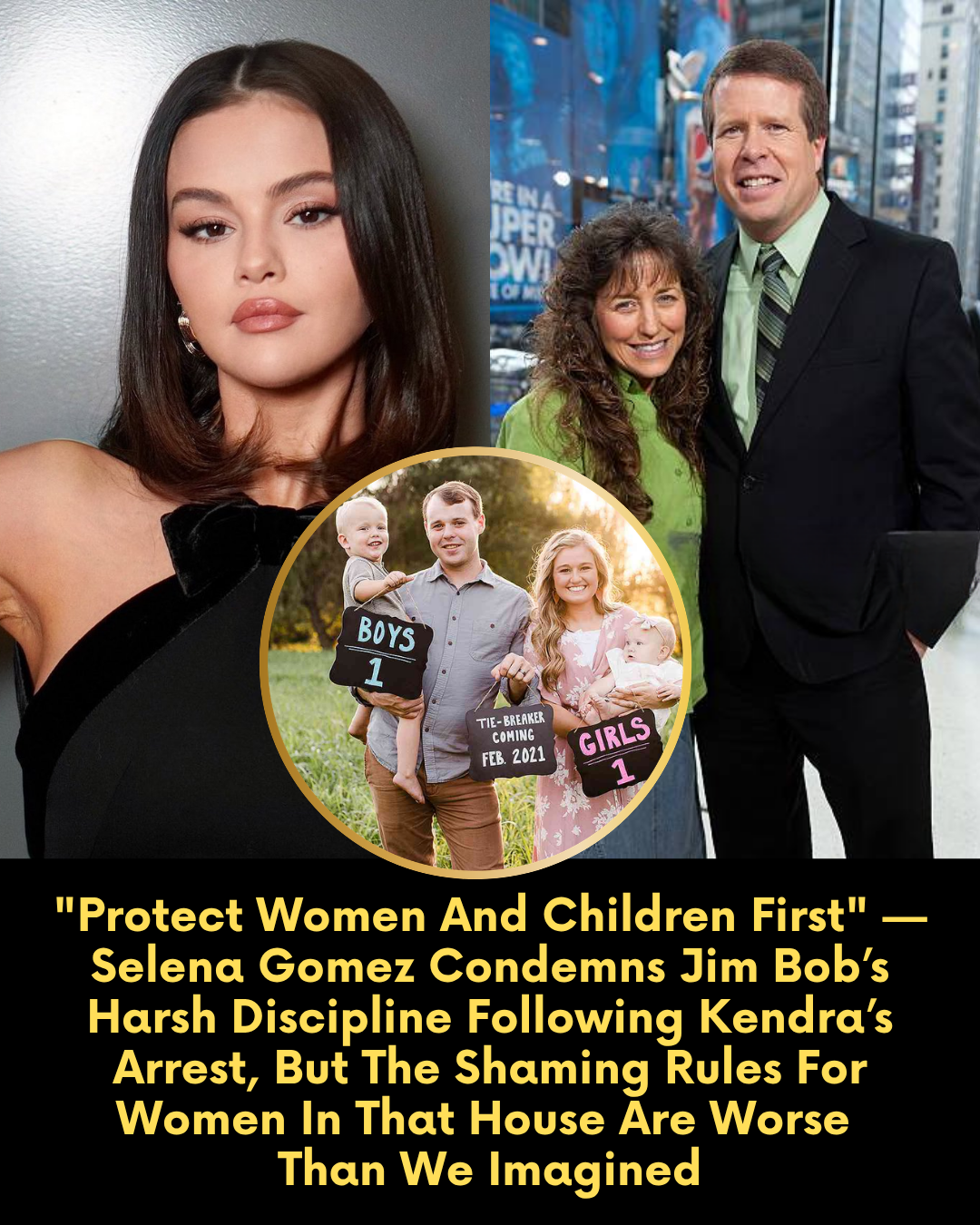 “Protect Women And Children First” — Selena Gomez Condemns Jim Bob’s Harsh Discipline Following Kendra’s Arrest, But The Shaming Rules For Women In That House Are Worse Than We Imagined