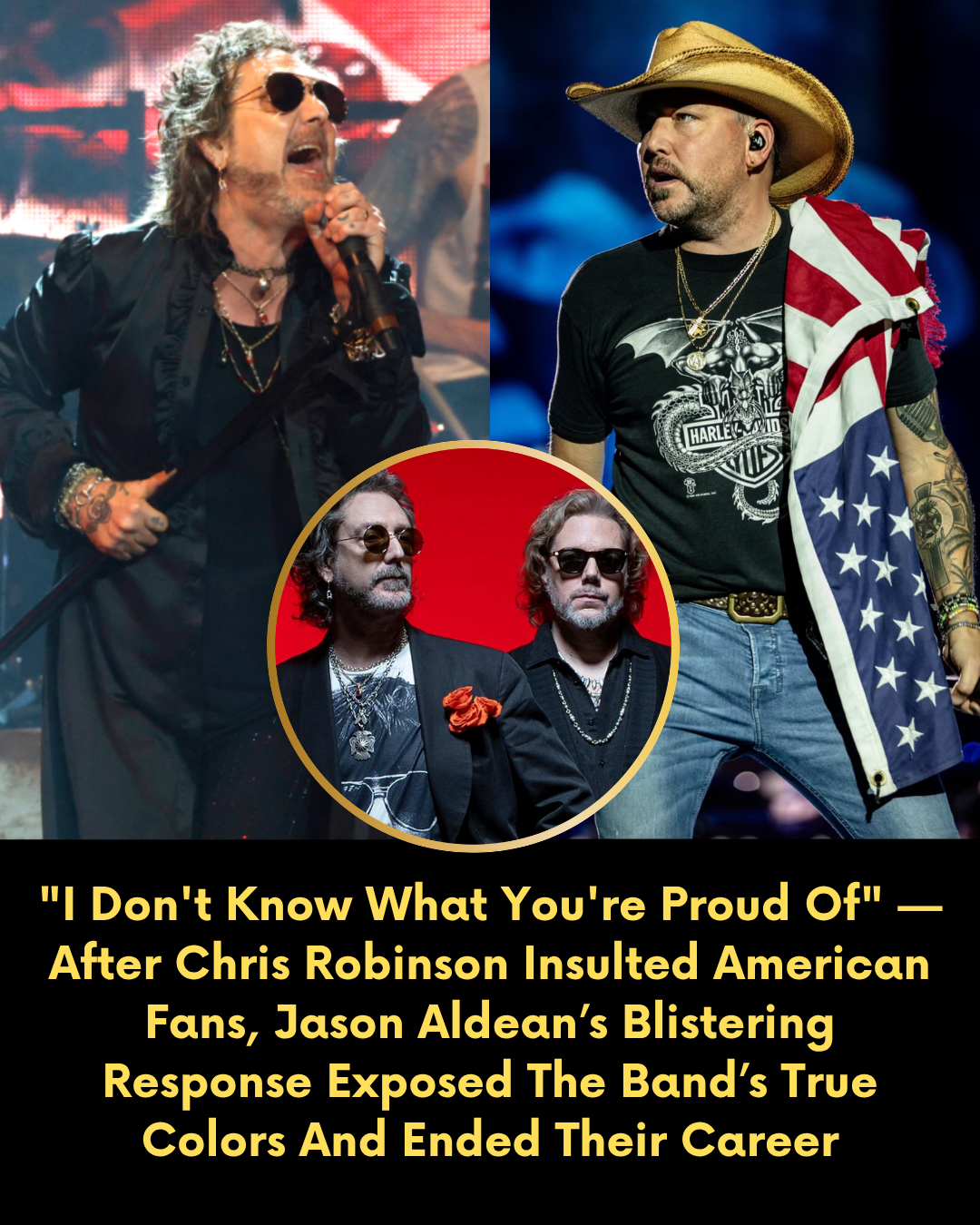 “I Don’t Know What You’re Proud Of” — After Chris Robinson Insulted American Fans, Jason Aldean’s Blistering Response Exposed The Band’s True Colors And Ended Their Career