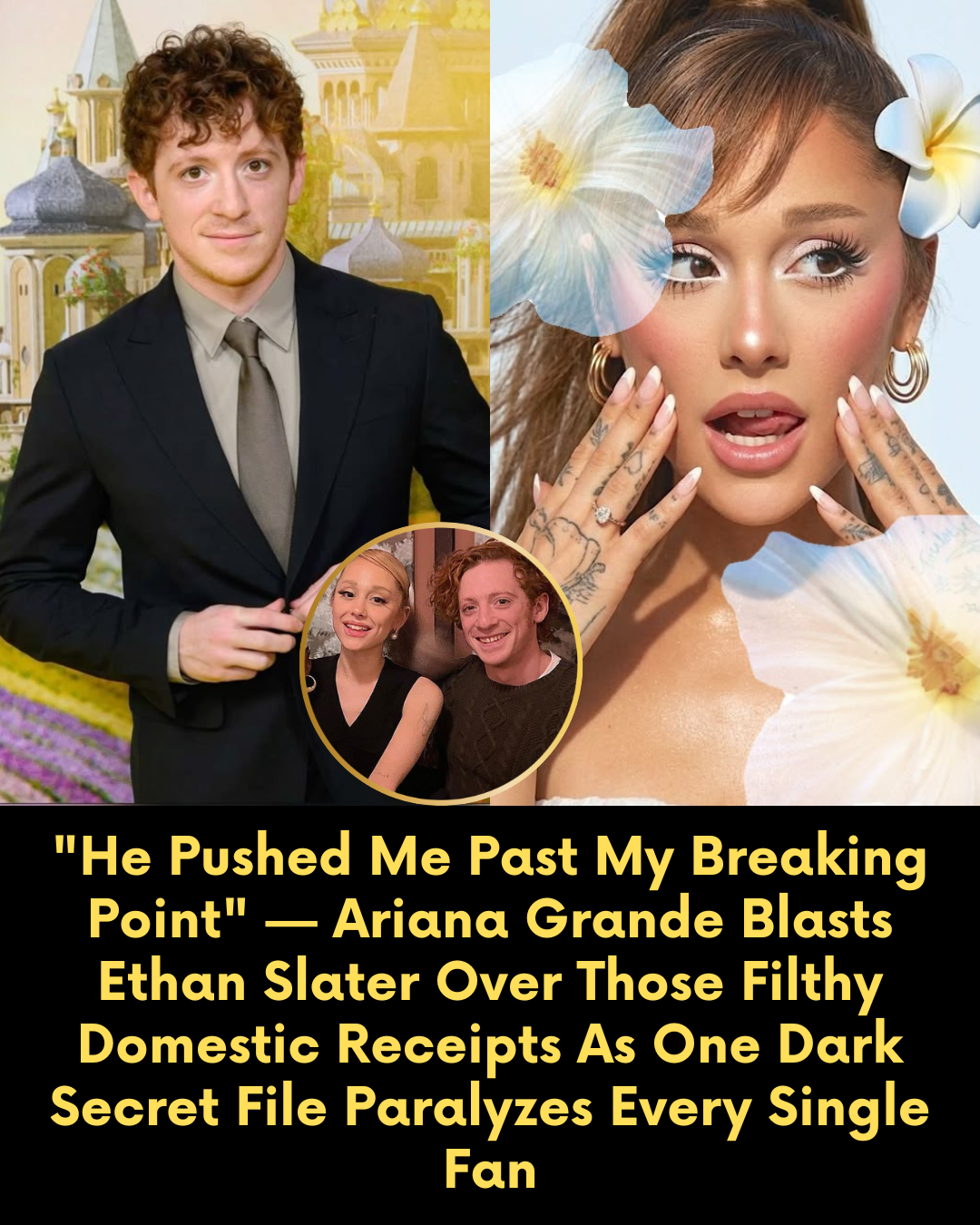 “He Pushed Me Past My Breaking Point” — Ariana Grande Blasts Ethan Slater Over Those Filthy Domestic Receipts As One Dark Secret File Paralyzes Every Single Fan