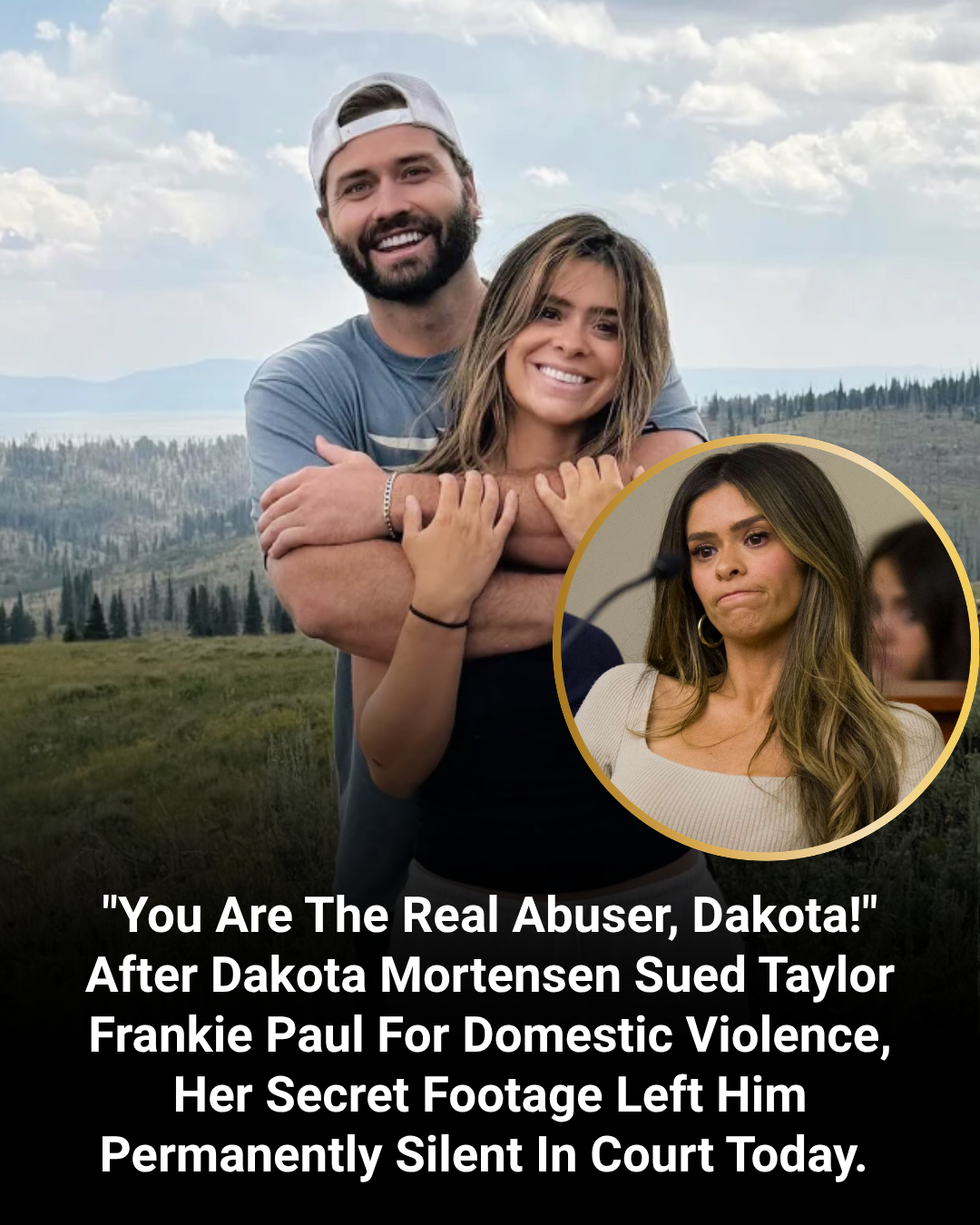 “You Are The Real Abuser, Dakota!”  After Dakota Mortensen Sued Taylor Frankie Paul For Domestic Violence, Her Secret Footage Left Him Permanently Silent In Court Today.